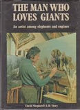 The Man Who Loves Giants: An artist among elephants and engines