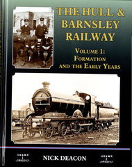 The Hull & Barnsley Railway Vol 1: Formation and the Early Years