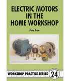 Workshop Practice Series: No. 24 Electric Motors in the Home Workshop