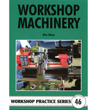 Workshop Practice Series No. 46   Workshop Machinery