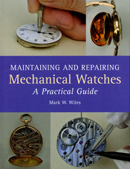 Maintaining and Repairing Mechanical Watches - a practical guide
