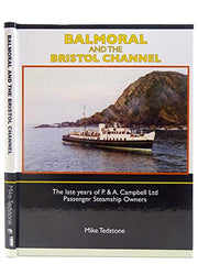 Balmoral and the Bristol Channel - The Late Years of P. & A. Campbell Ltd Passenger Steamship Owners