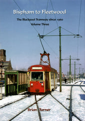 Bispham to Fleetwood - the Blackpool Tramway since 1960 Volume Three