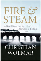 Fire & Steam - A New History of the Railways in Britain