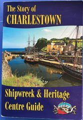 The Story of Charlestown. Shipwreck & Heritage Centre Guide