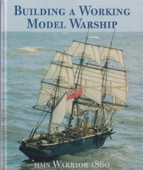 Building a Working Model Warship. HMS Warrior 1860