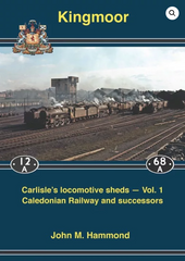 KINGMOOR  Carlisle's locomotive sheds - Vol.1