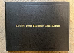 Centennial Limited Edition of The 1871 GRANT LOCOMOTIVE WORKS CATALOG