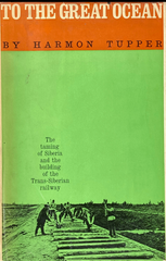 T0 THE GREAT OCEAN - the taming of Siberia and. the building of the Trans-Siberian Railway