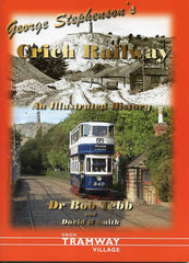 George Stevenson's - Crich Railway, An Illustrated History
