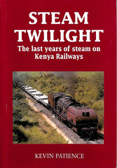STEAM TWILIGHT: The last years of steam on Kenya Railways.