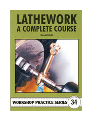 Workshop Practice Series: No. 34 Lathework: A Complete Course